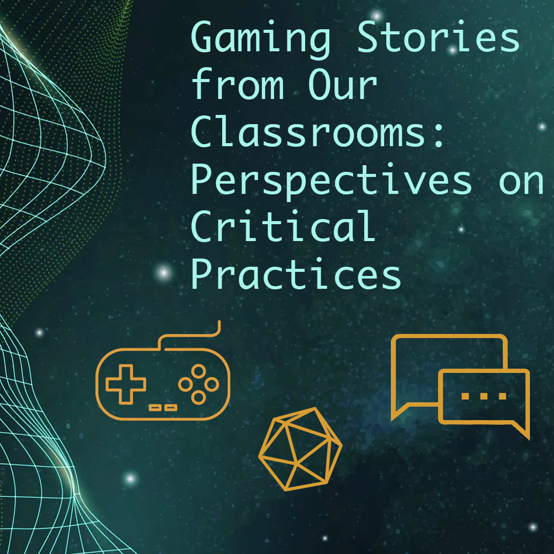 Gaming Stories From Our Classrooms: Perspectives on Critical Practices